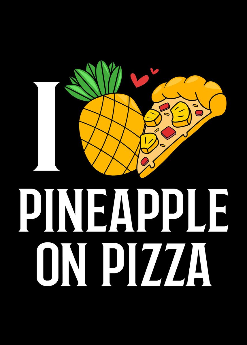 'I Love Pineapple On Pizza' Poster by FunnyGifts  | Displate