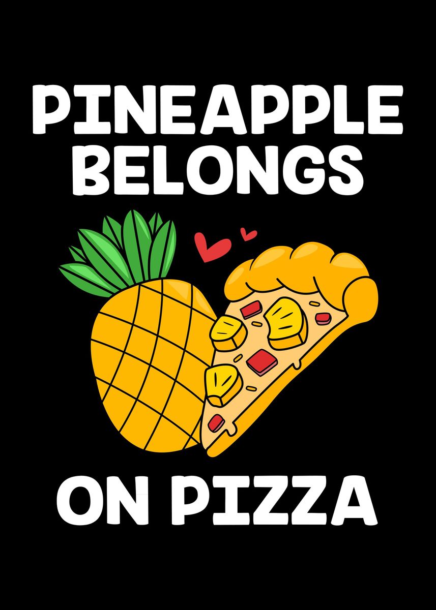 'Pineapple Belongs On Pizza' Poster by FunnyGifts  | Displate
