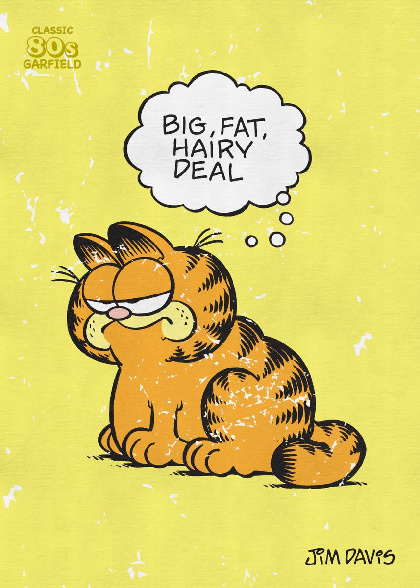 'Big Fat Hairy Deal' Poster by Garfield  | Displate