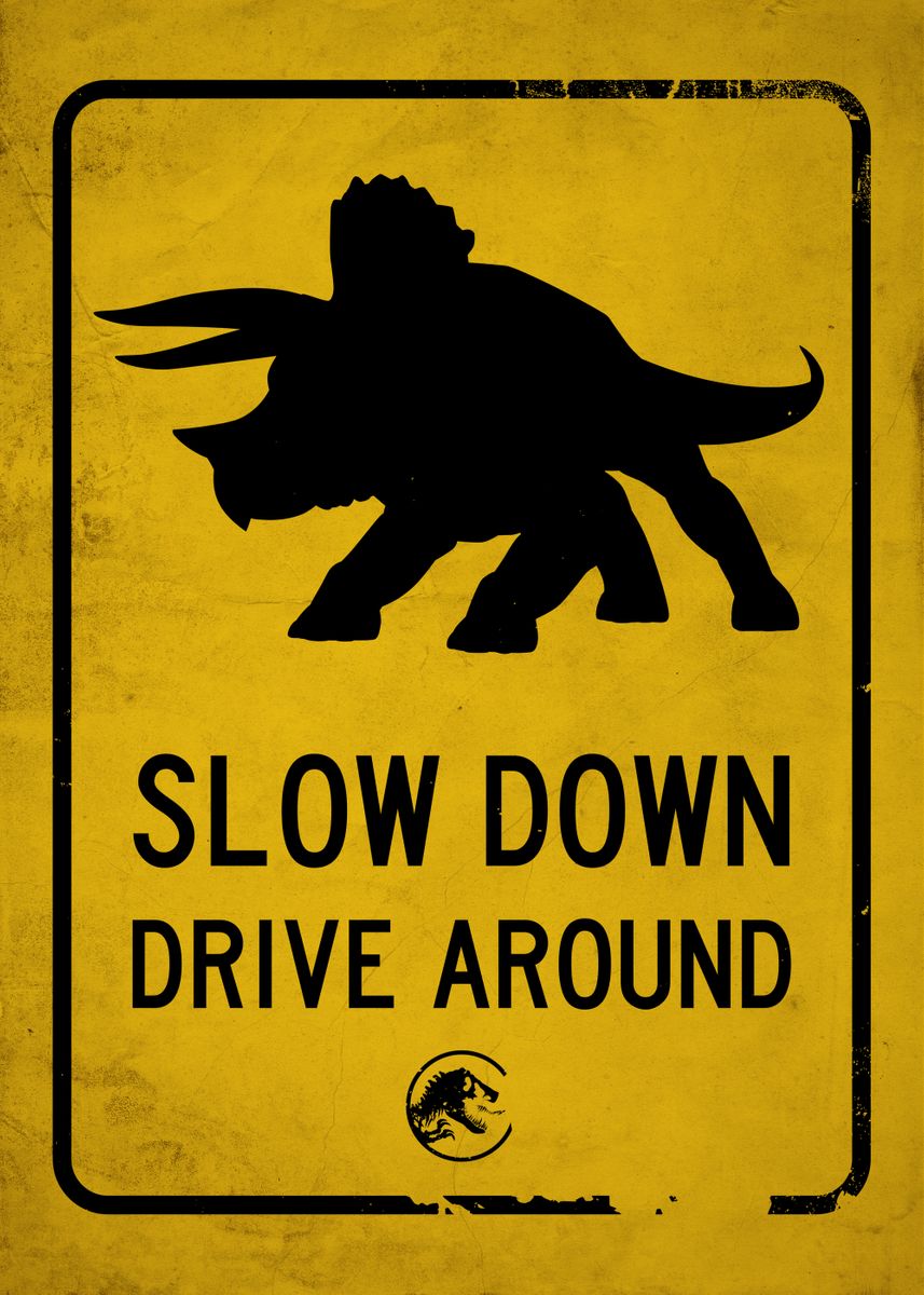 'Slow down, drive around' Poster by Jurassic World  | Displate