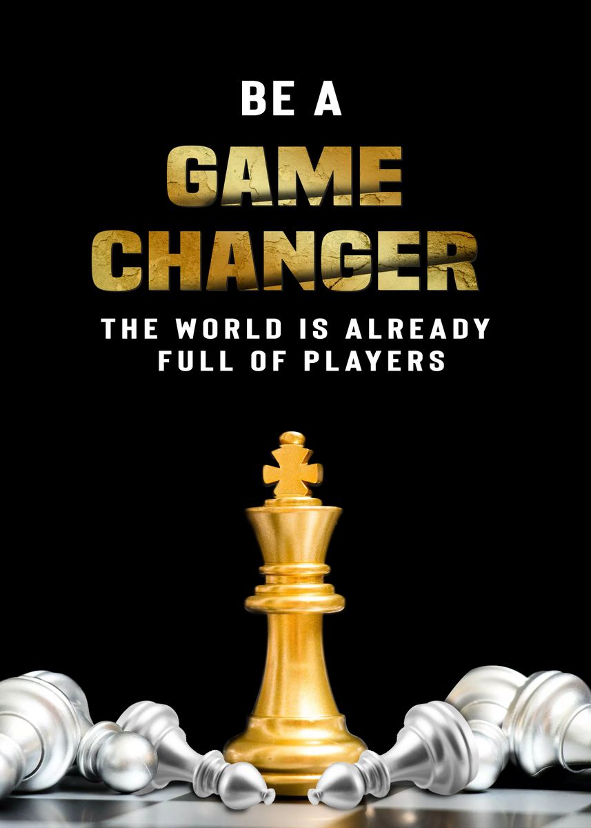 'Be a Game Changer ' Poster, picture, metal print, paint by Five Senses ...