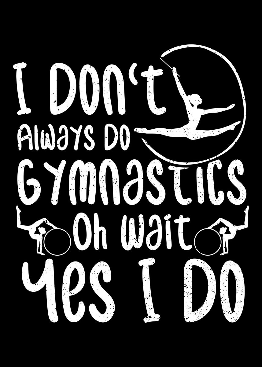 'I Dont Always Do Gymnasti' Poster, picture, metal print, paint by ...