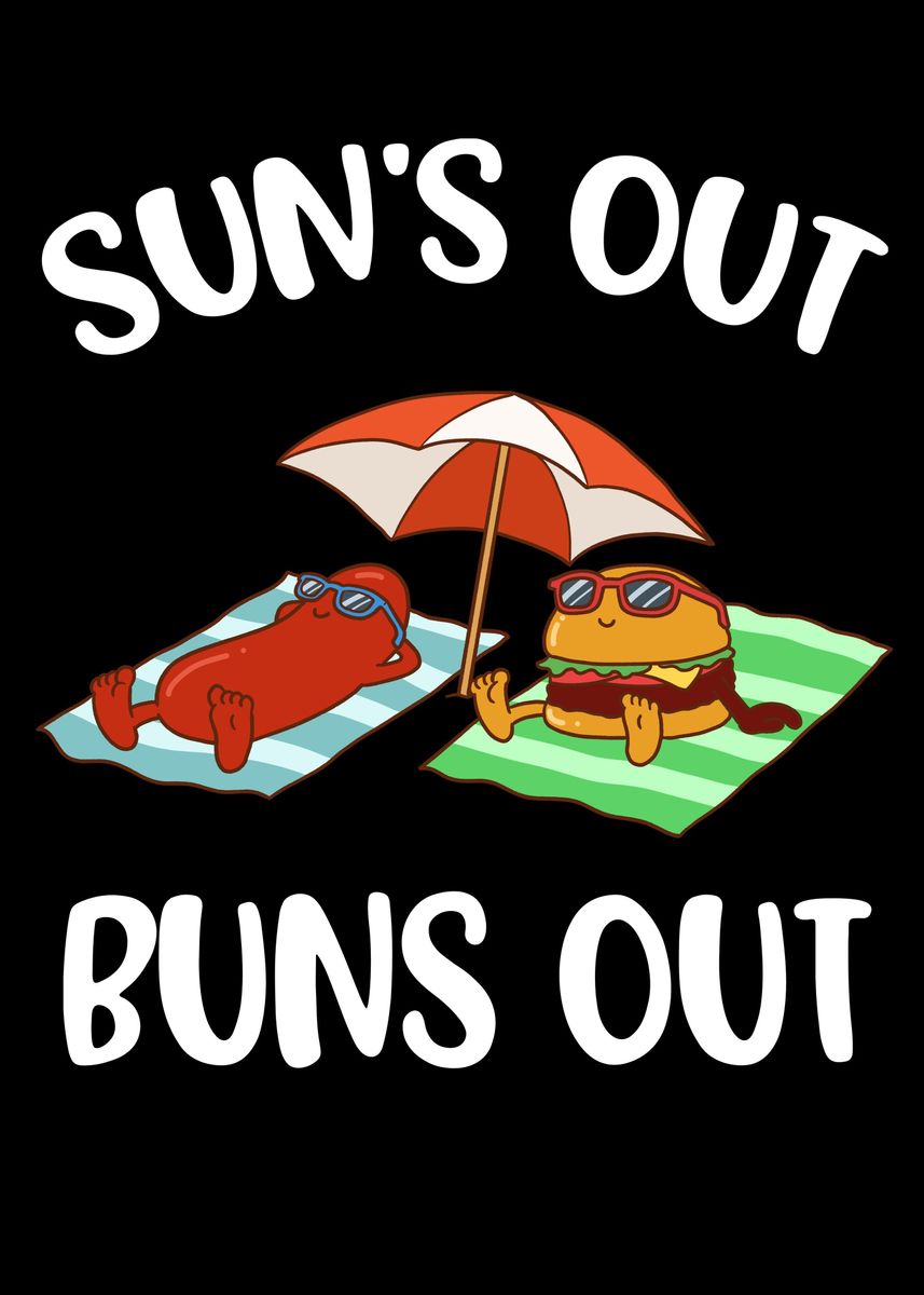 Suns Out Buns Out Poster By Catrobot Displate 2855