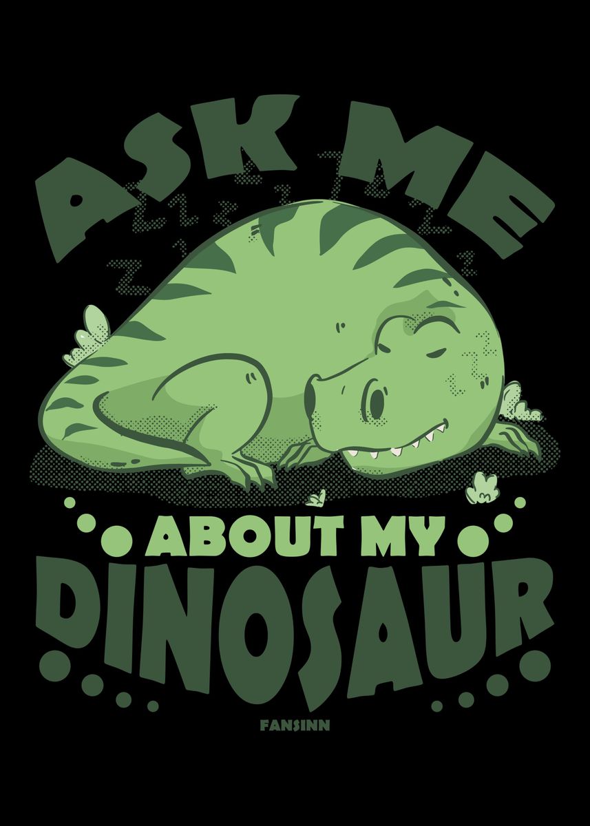 'Ask Me About My Dinosaur' Poster by fansinn | Displate