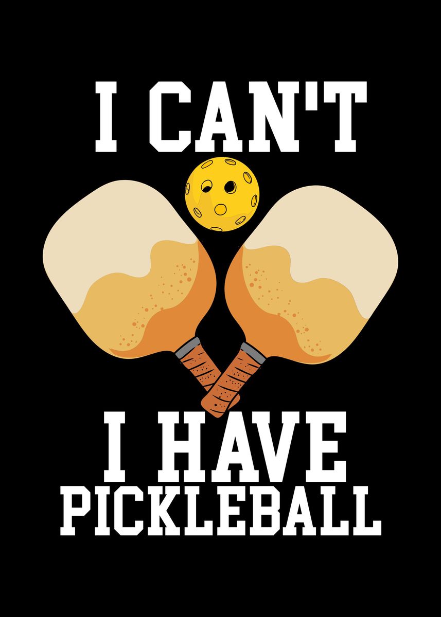 'I Cant I Have Pickleball' Poster by Uwe Seibert | Displate