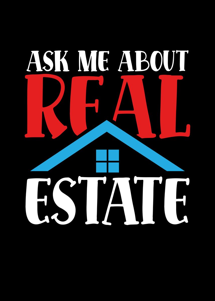 'Ask me about real estate' Poster, picture, metal print, paint by BeMi ...