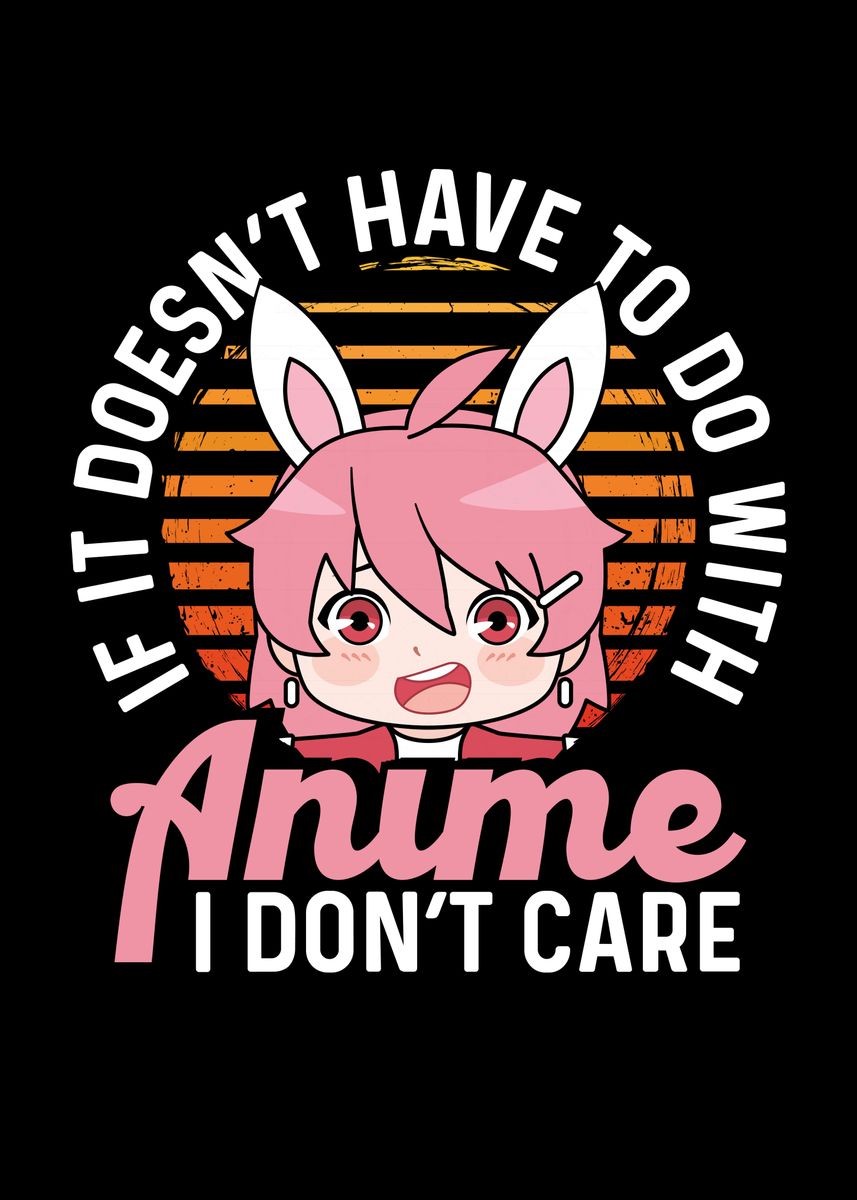 'Anime I dont care' Poster, picture, metal print, paint by BeMi | Displate