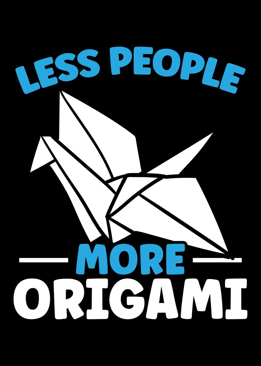 'Less People More Origami' Poster, picture, metal print, paint by NAO ...