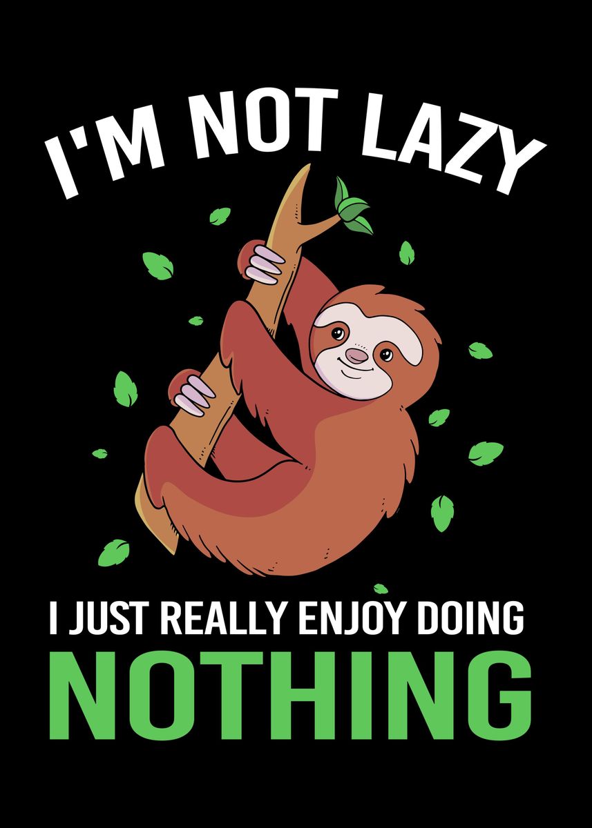 'Im Not Lazy Sloth' Poster, picture, metal print, paint by FunnyGifts ...