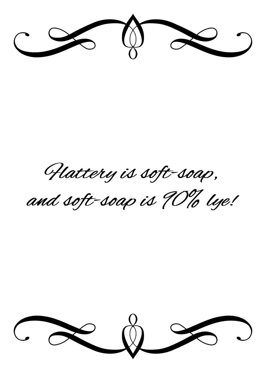 'Flattery Is Soft Soap' Poster, picture, metal print, paint by