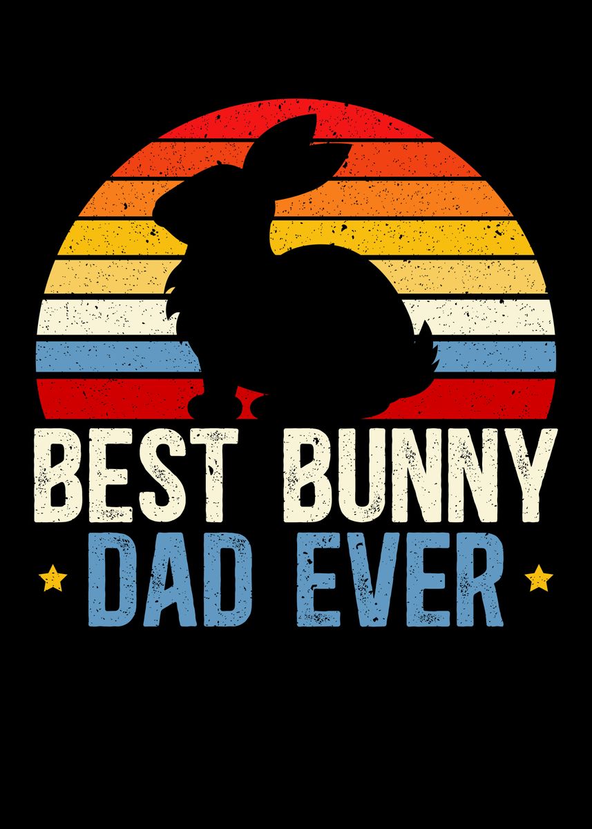 'Best Bunny Dad Ever' Poster, picture, metal print, paint by NAO | Displate
