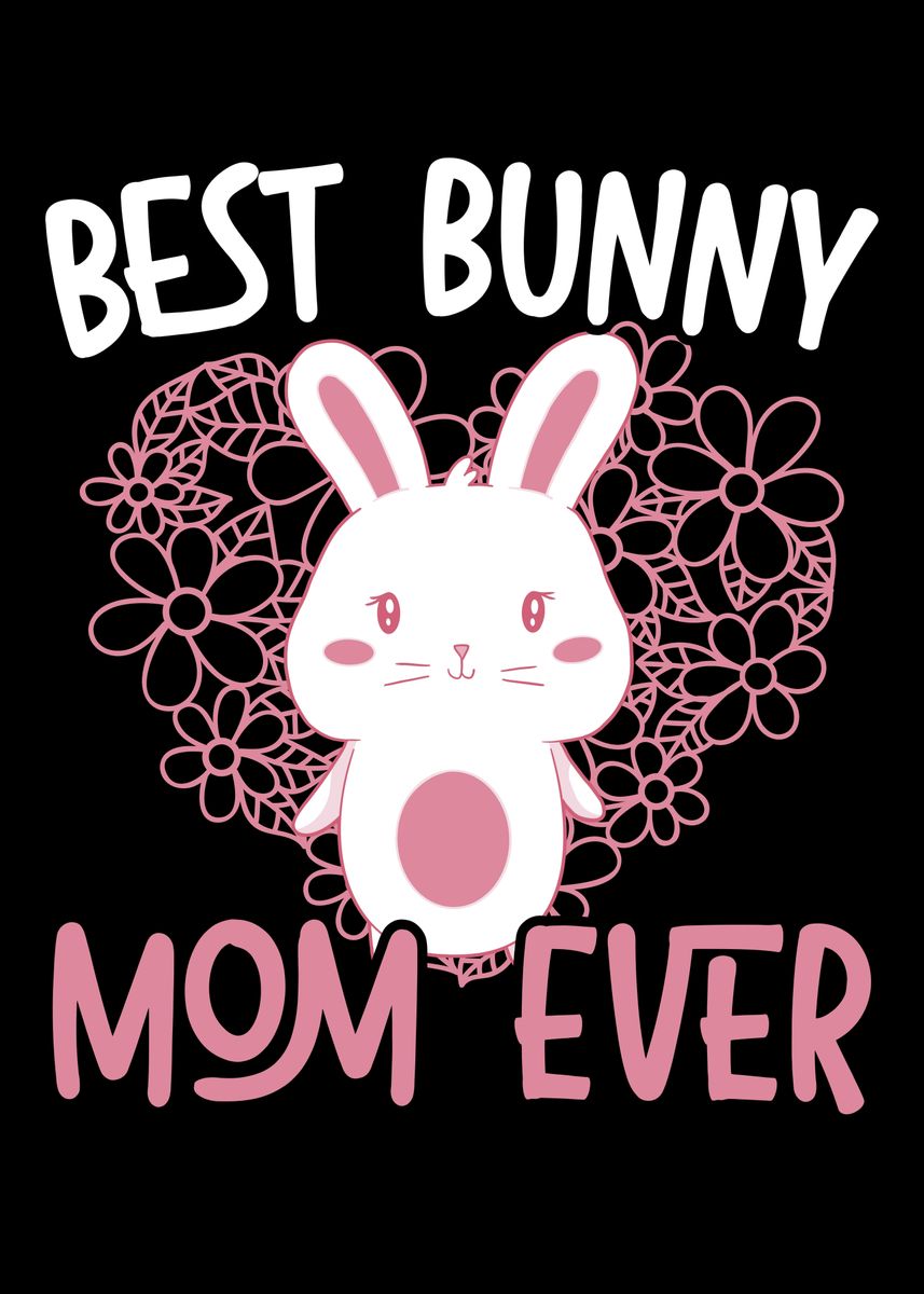 'Best Bunny Mom Ever Rabbit' Poster, picture, metal print, paint by NAO
