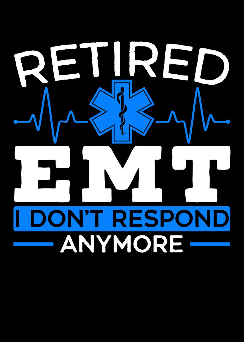 'Retired EMT' Poster, picture, metal print, paint by NAO | Displate