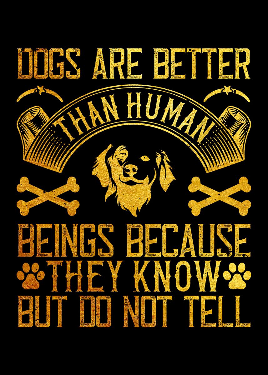'Dogs are better than human' Poster by Dutton Jerrell Displate