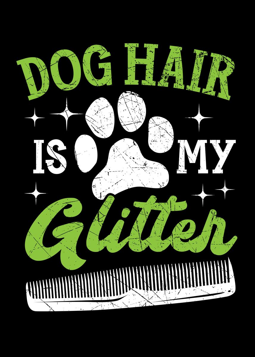 'Dog Hair Is My Glitter' Poster by NAO Displate