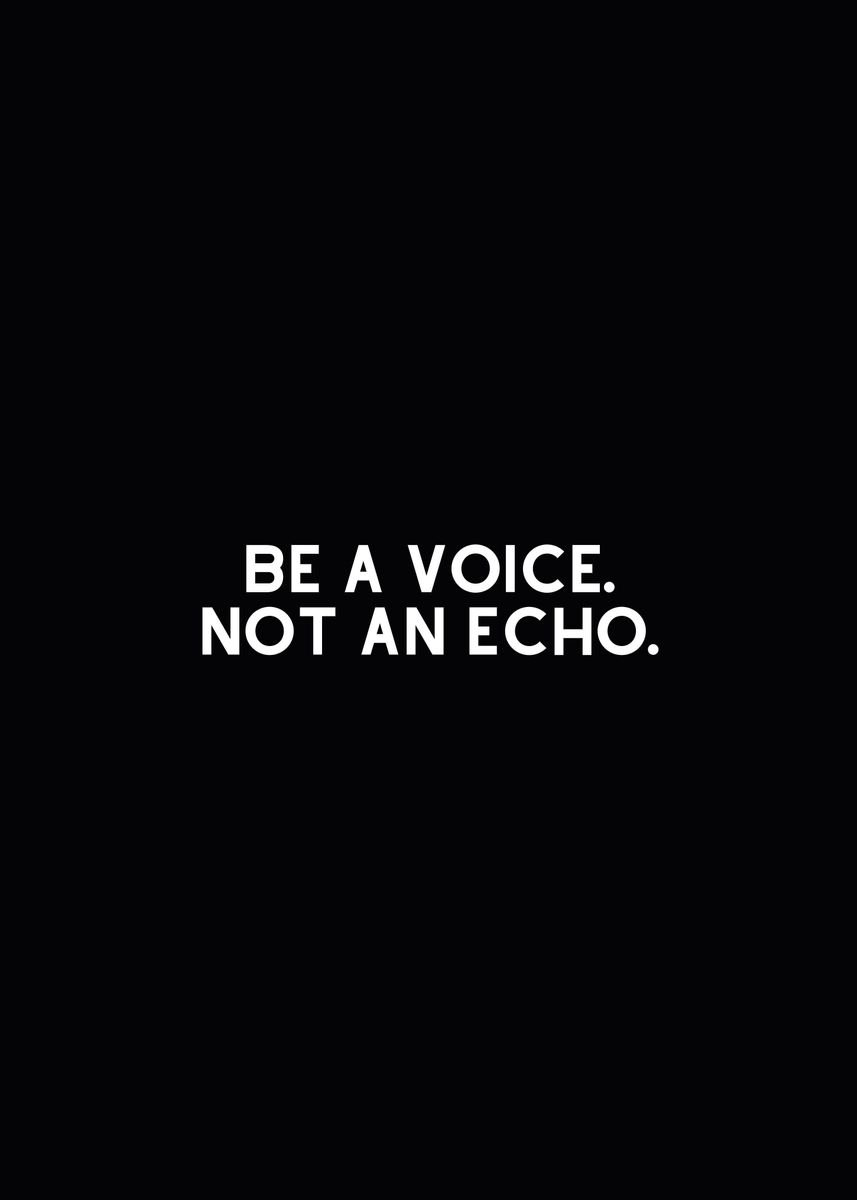 'Be a Voice Not an Echo' Poster by Nae | Displate