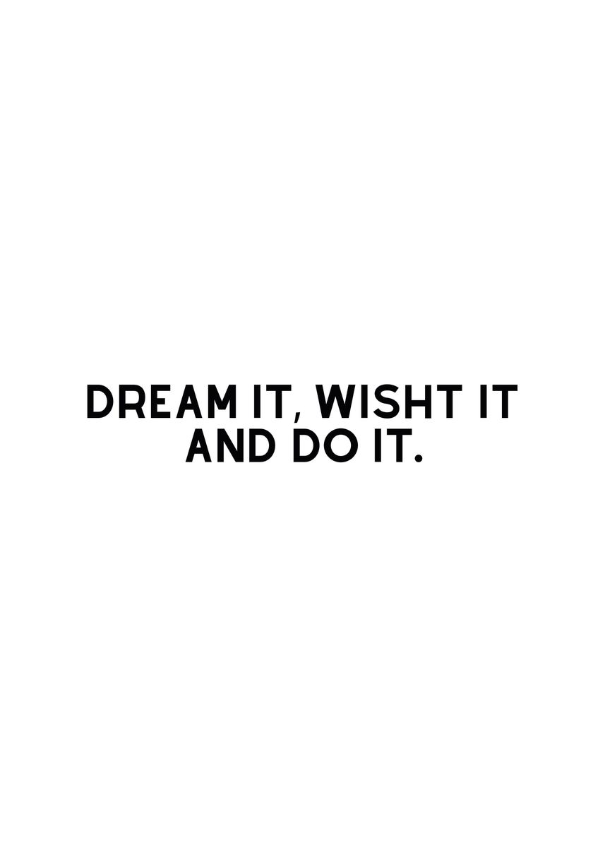 'Dream it Wish it Do it' Poster by Nae | Displate