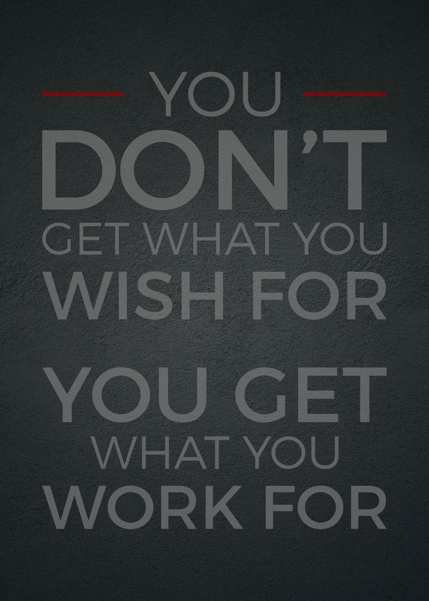 'You Get What You Work For' Poster by albran karan | Displate