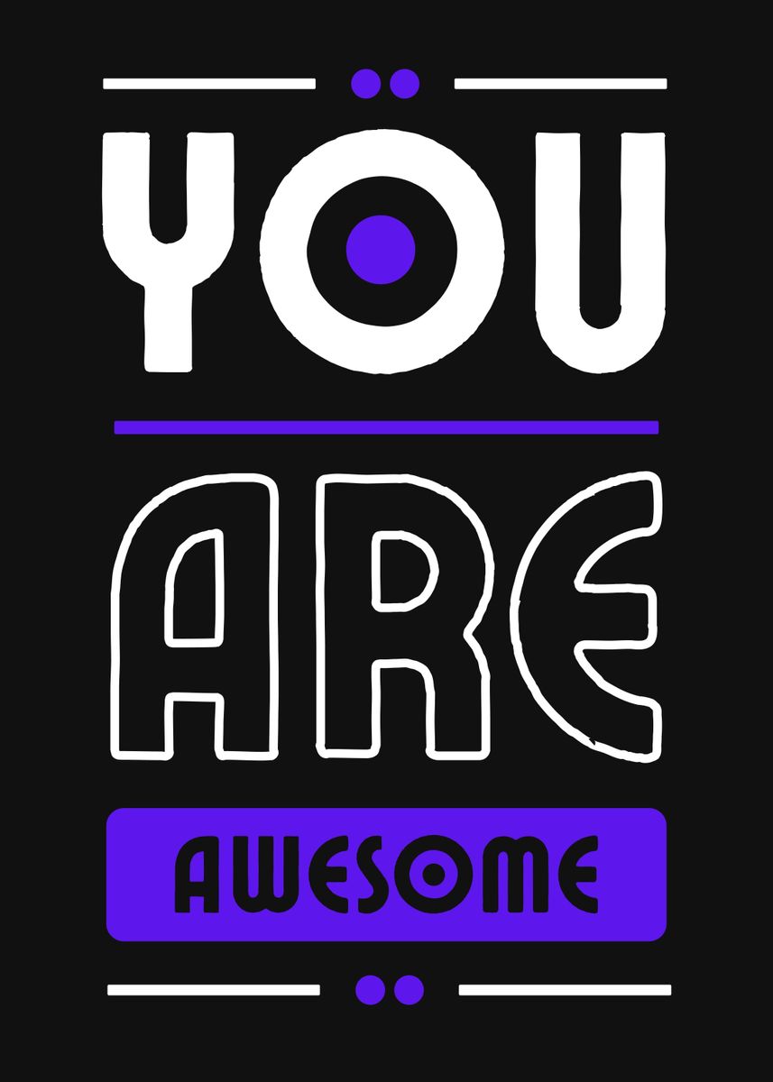'YOU ARE AWESOME' Poster by RECTANGLE BLACK Displate