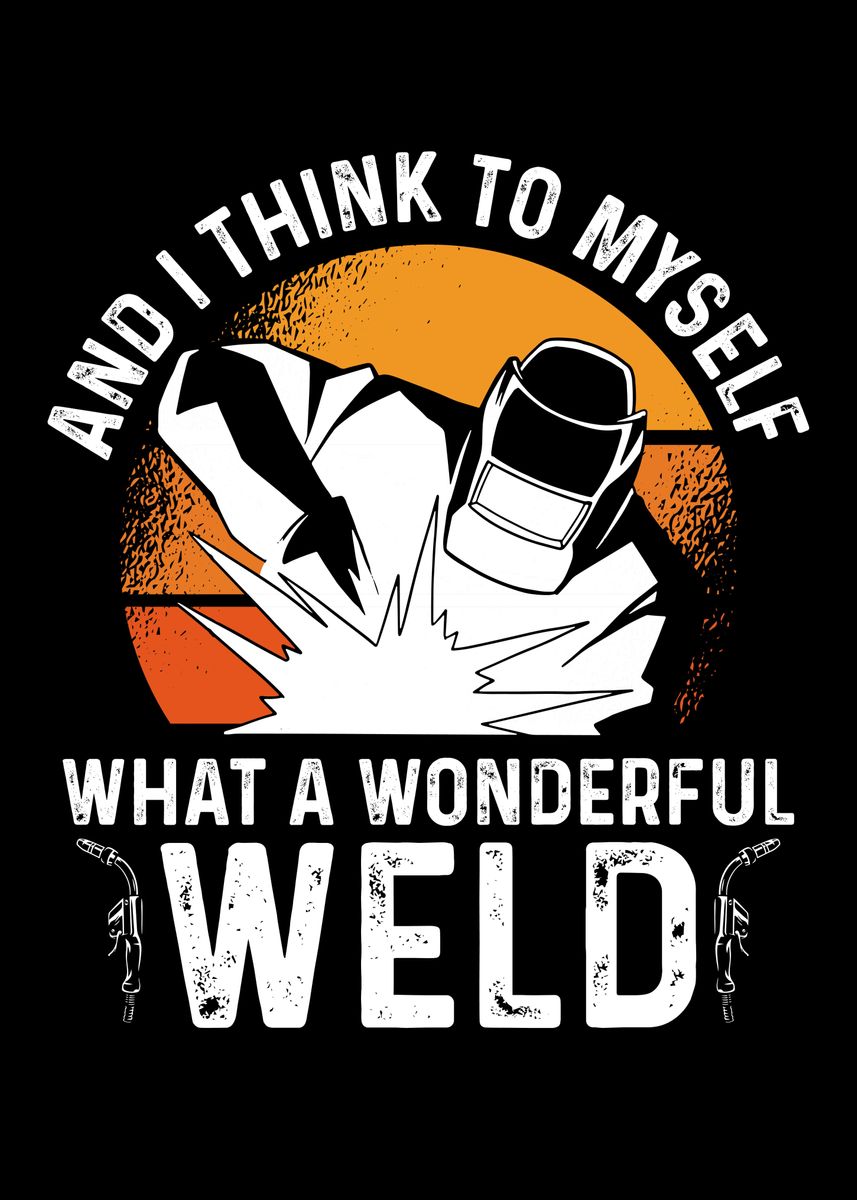 'The weld is wonderful' Poster by BeMi | Displate