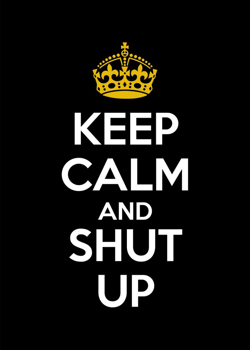 'keep calm and shut up' Poster, picture, metal print, paint by ...