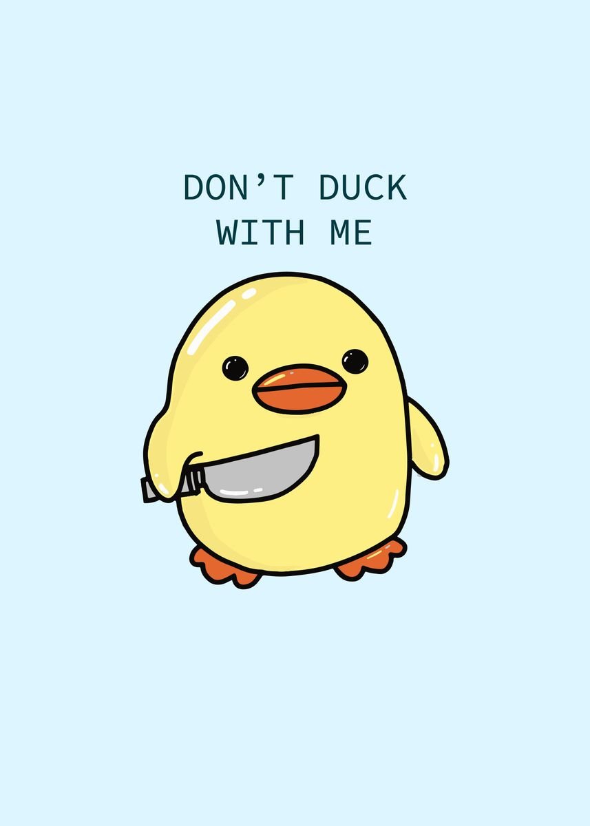 Dont duck with me Poster, picture, metal print, paint by 3am | Displate