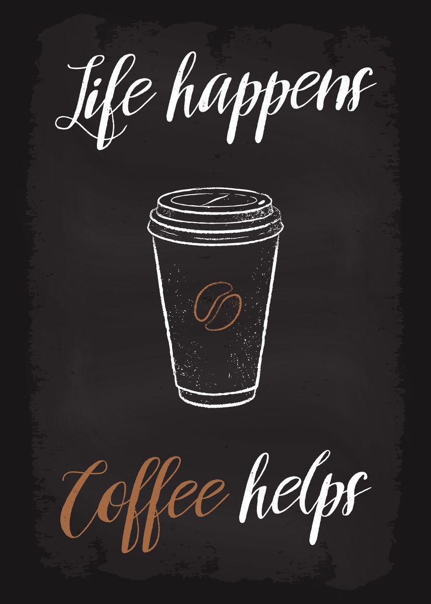 &lsquo;Life happens Coffee helps&rsquo; Poster by dkDesign | Displate
