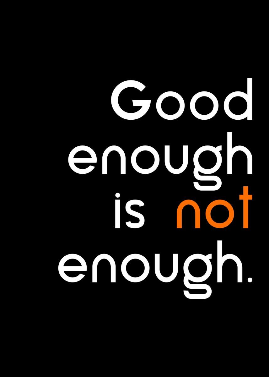 'good enough is not enough' Poster, picture, metal print, paint by ...