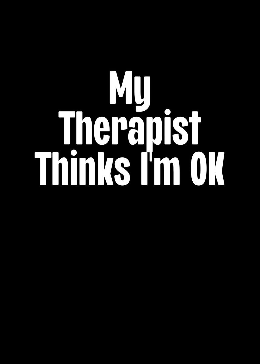 'My Therapist Thinks Im Ok' Poster by TheLoneAlchemist | Displate