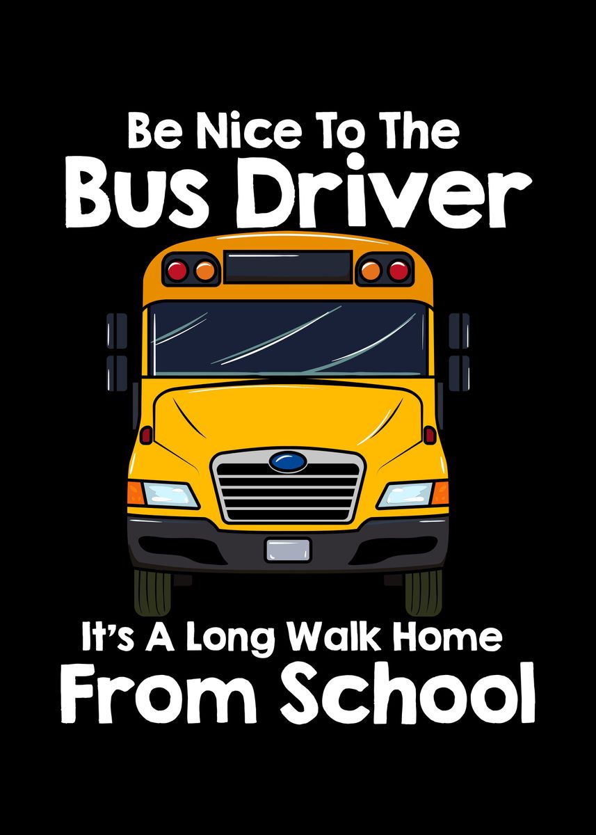 'Be Nice To Bus Driver' Poster by Uwe Seibert | Displate