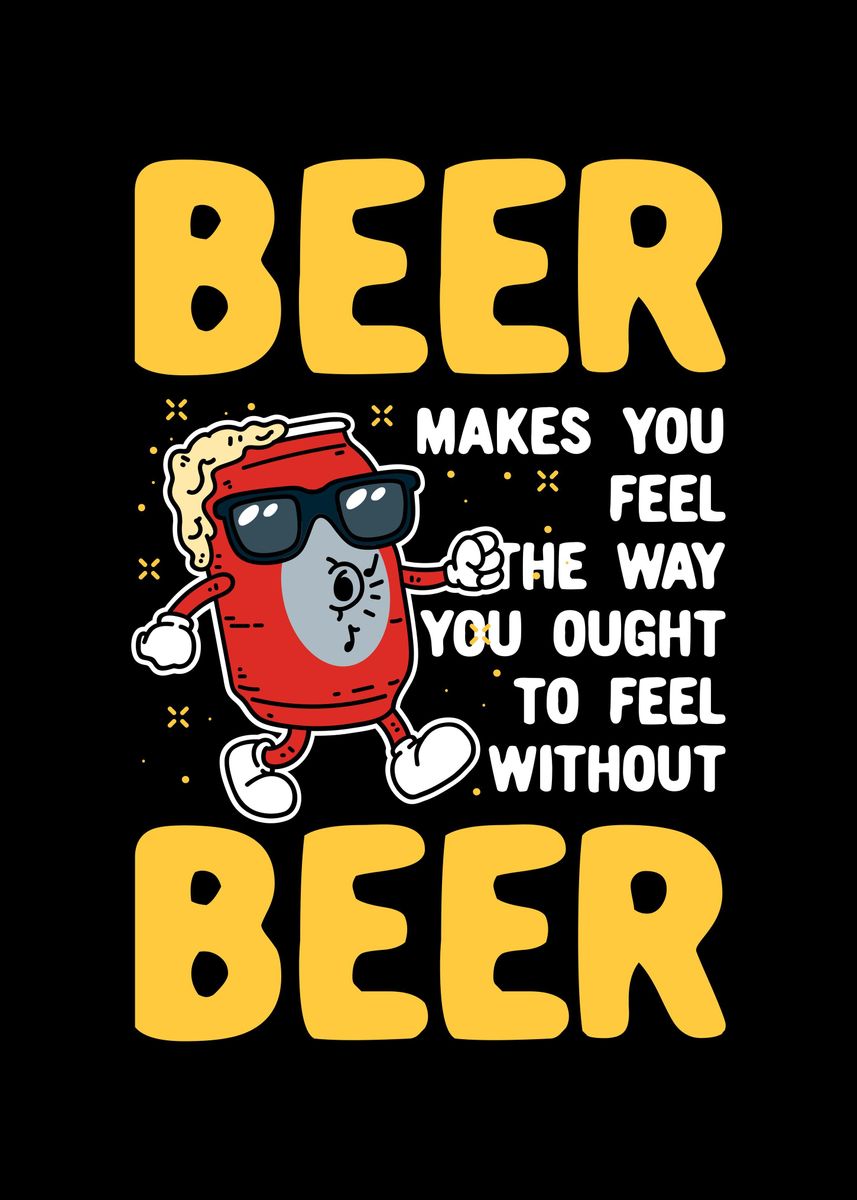 'Beer Makes You Feel' Poster, picture, metal print, paint by Uwe Seibert Displate