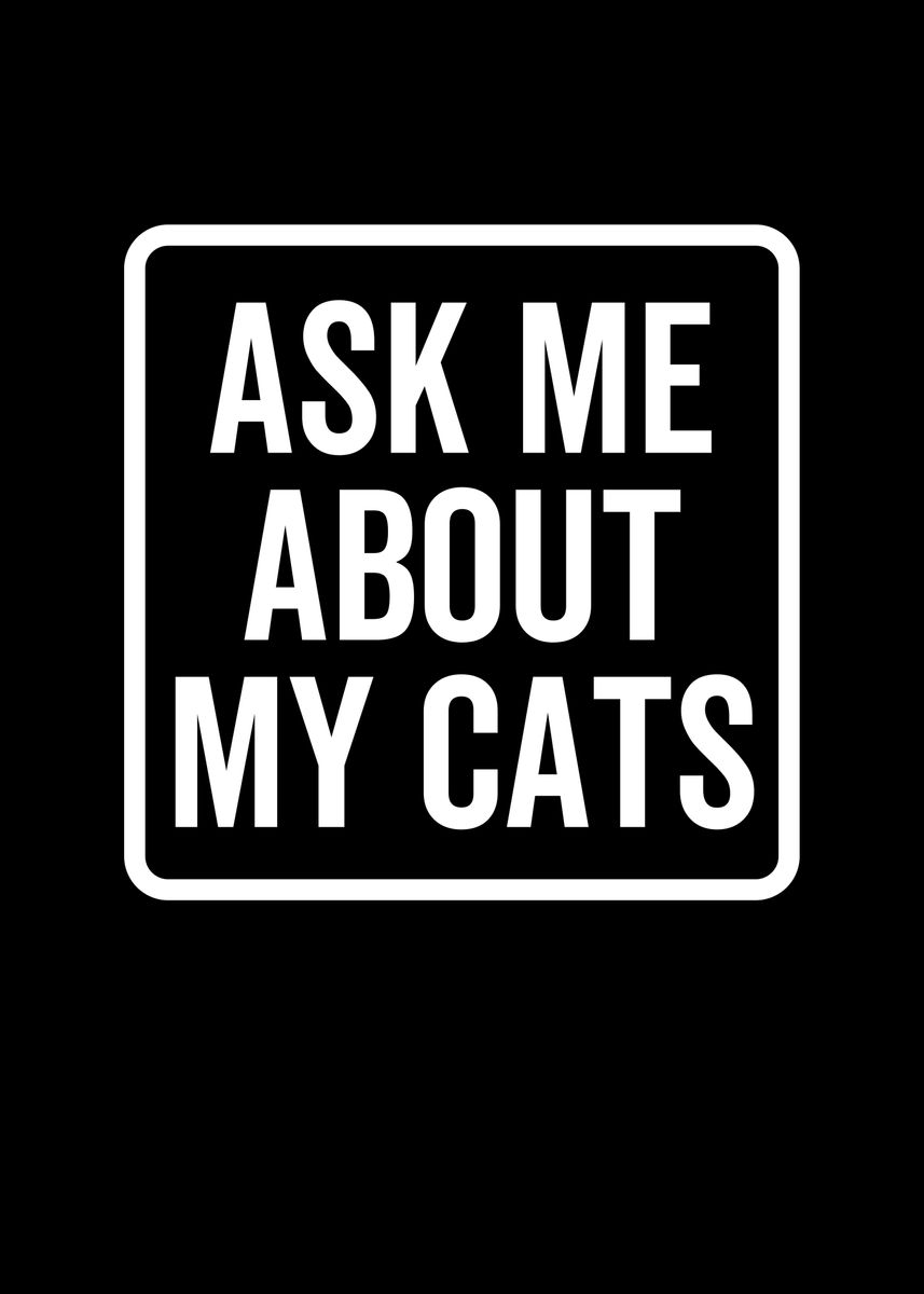 'Ask Me About My Cats' Poster by Francois Ringuette | Displate