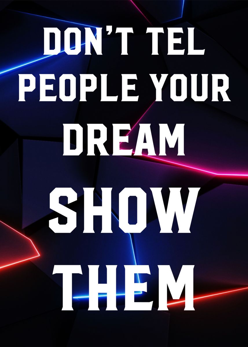 'show your dream' Poster, picture, metal print, paint by Lowpoly