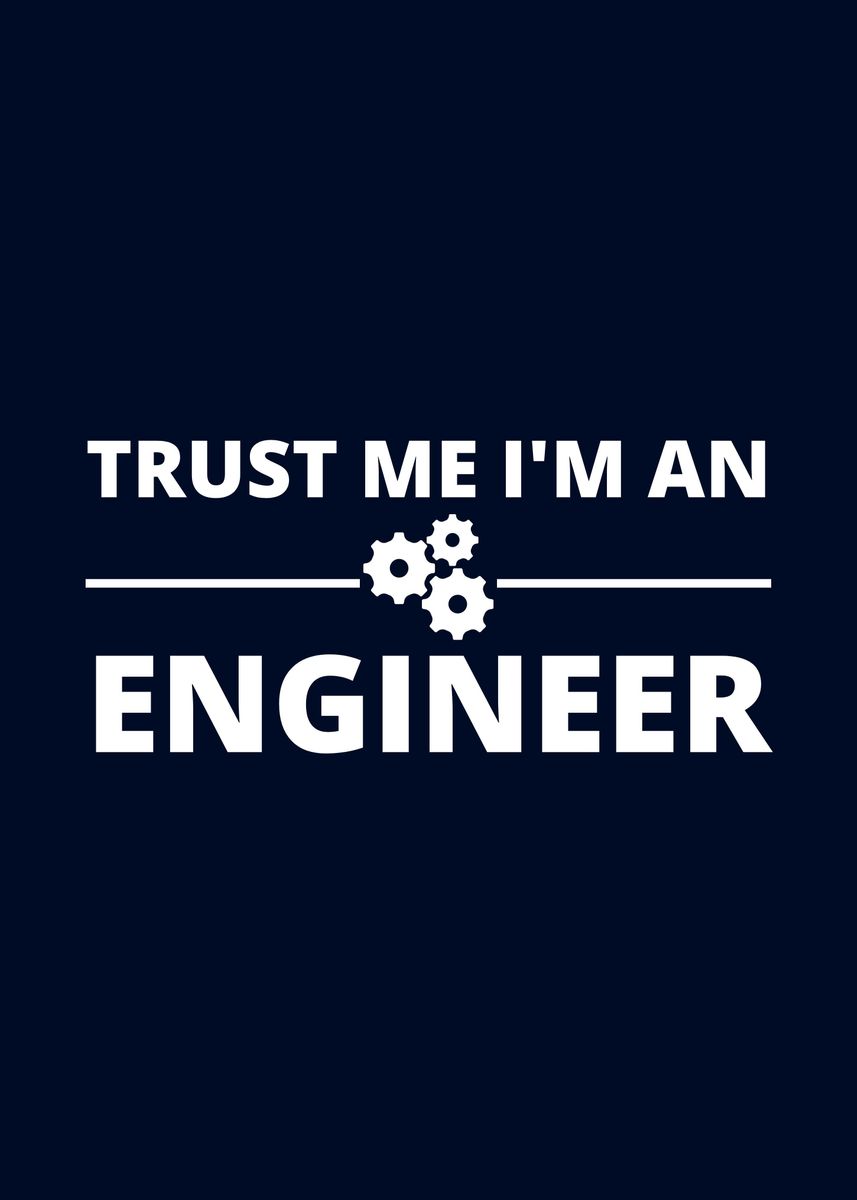 'Trust me Im an Engineer' Poster by ISSAM OUARDI | Displate