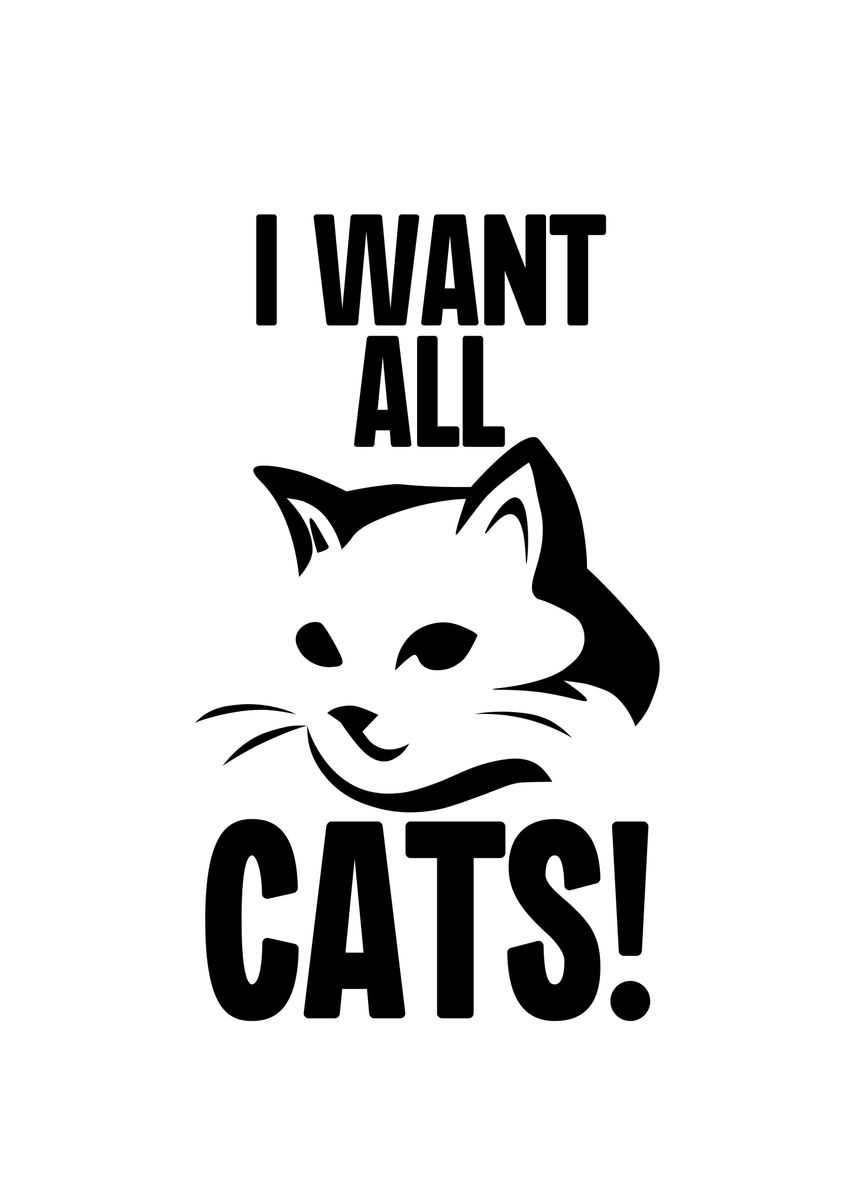 I Want All Cats Poster By Thelonealchemist Displate