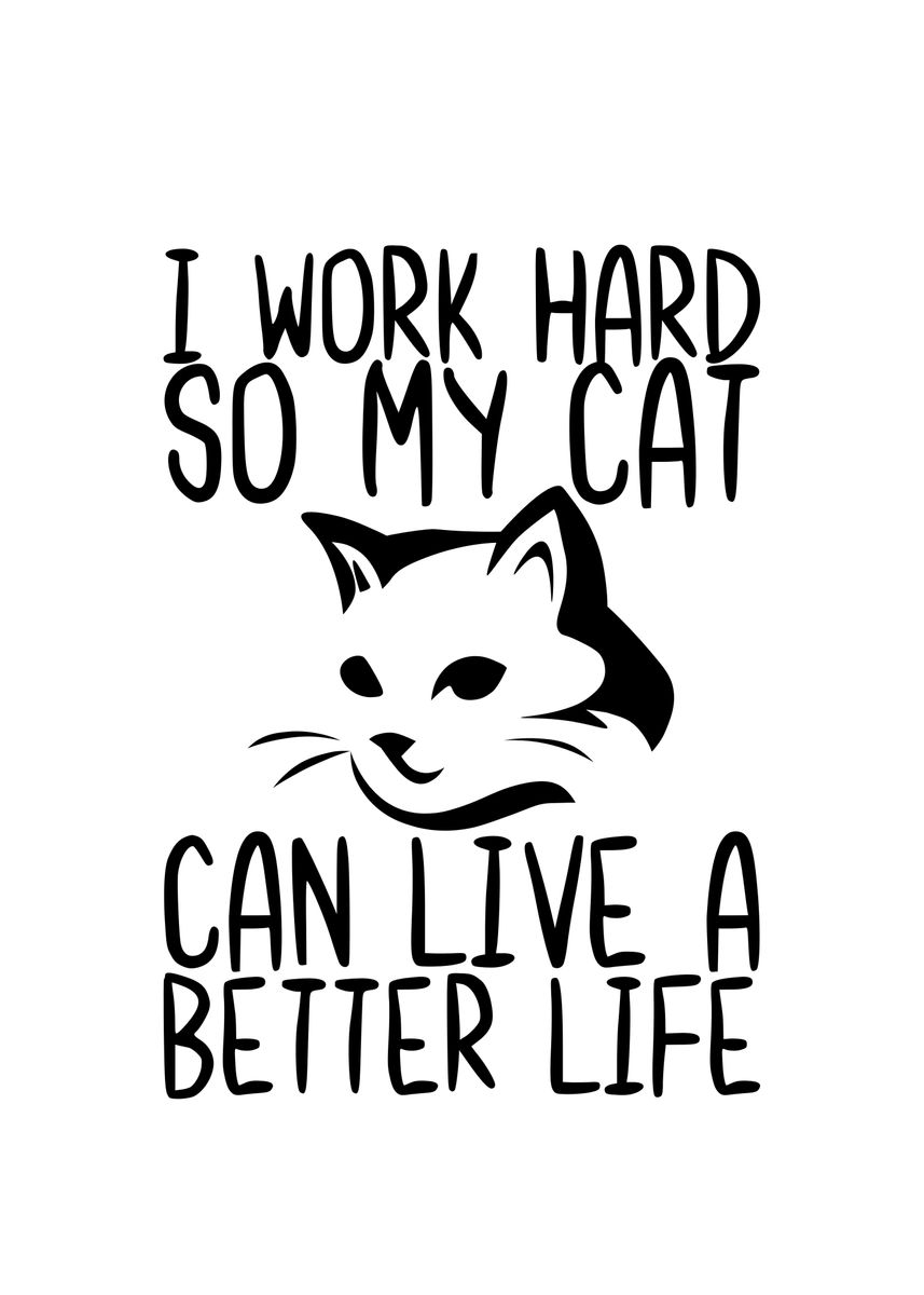 'I Work Hard So My Cat Can' Poster by TheLoneAlchemist | Displate