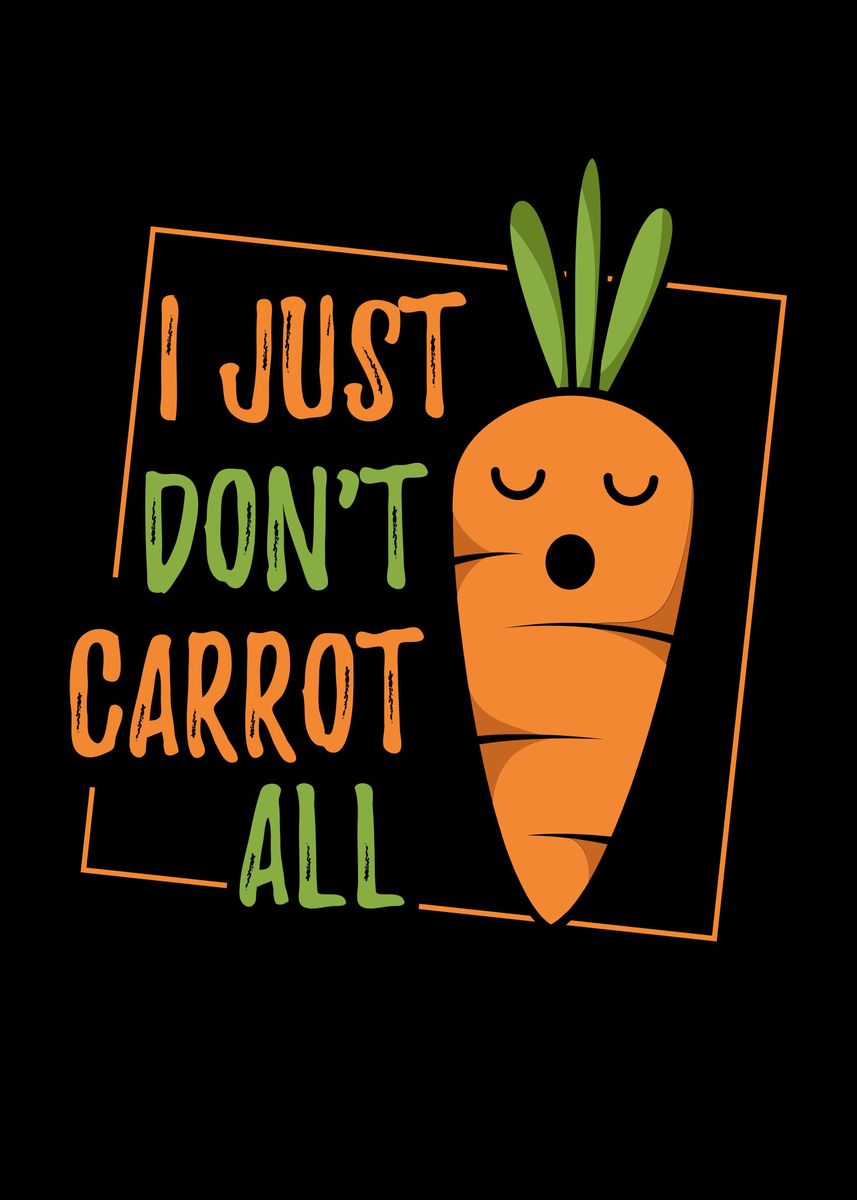 'I Just Dont Carrot All' Poster by Uwe Seibert Displate