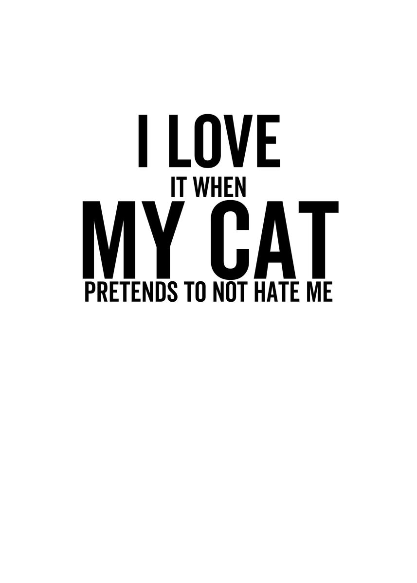 'I Love It When My Cat' Poster by TheLoneAlchemist Displate