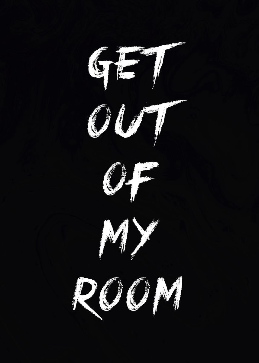 Get Out Of My Room Poster Picture Metal Print Paint By Cypher The   6c7a83eba1360f453dd9de8b24f2360f 4ff7bec324613c07dd37cfcfecfd645f 