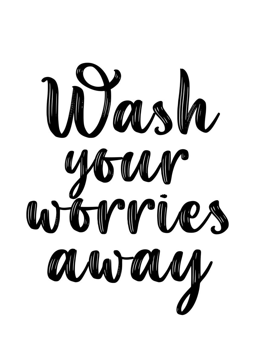 'Wash Your Worries Away' Poster by Nae | Displate