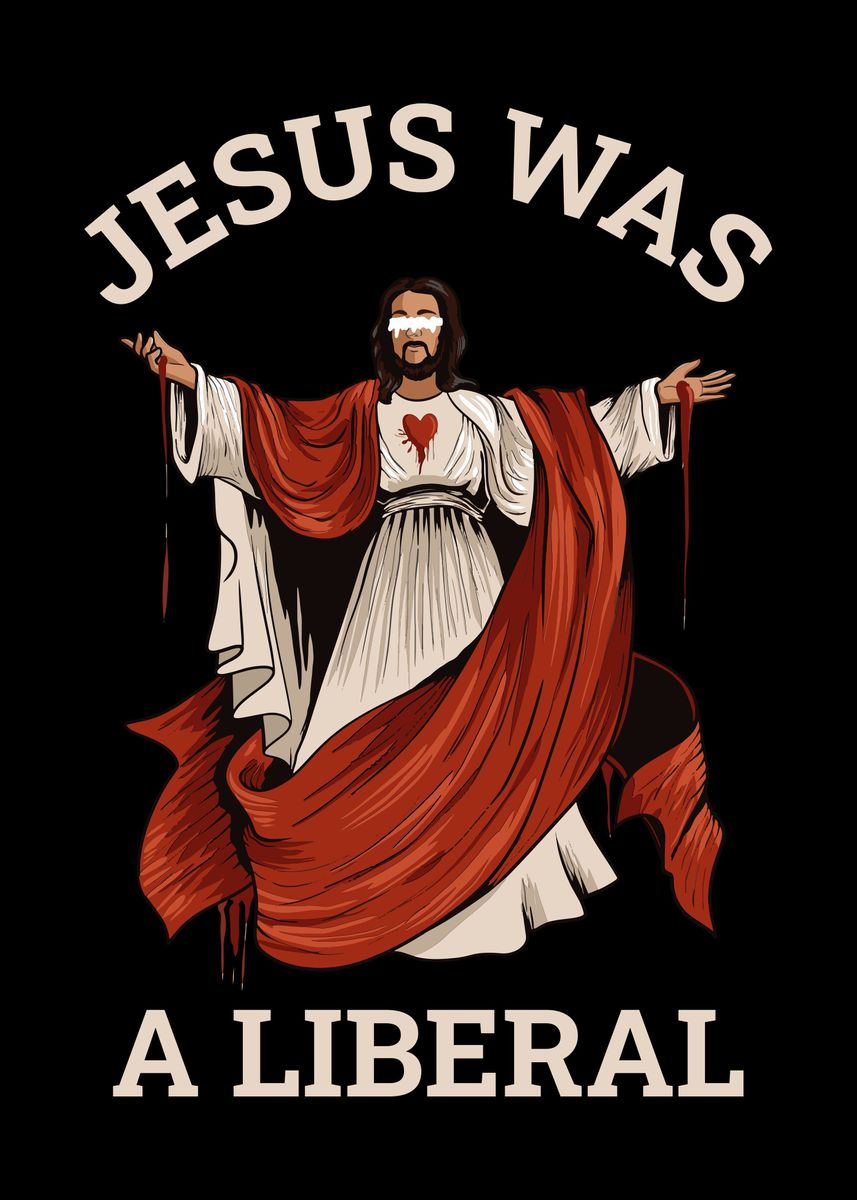 'Jesus Was A Liberal' Poster By CatRobot | Displate