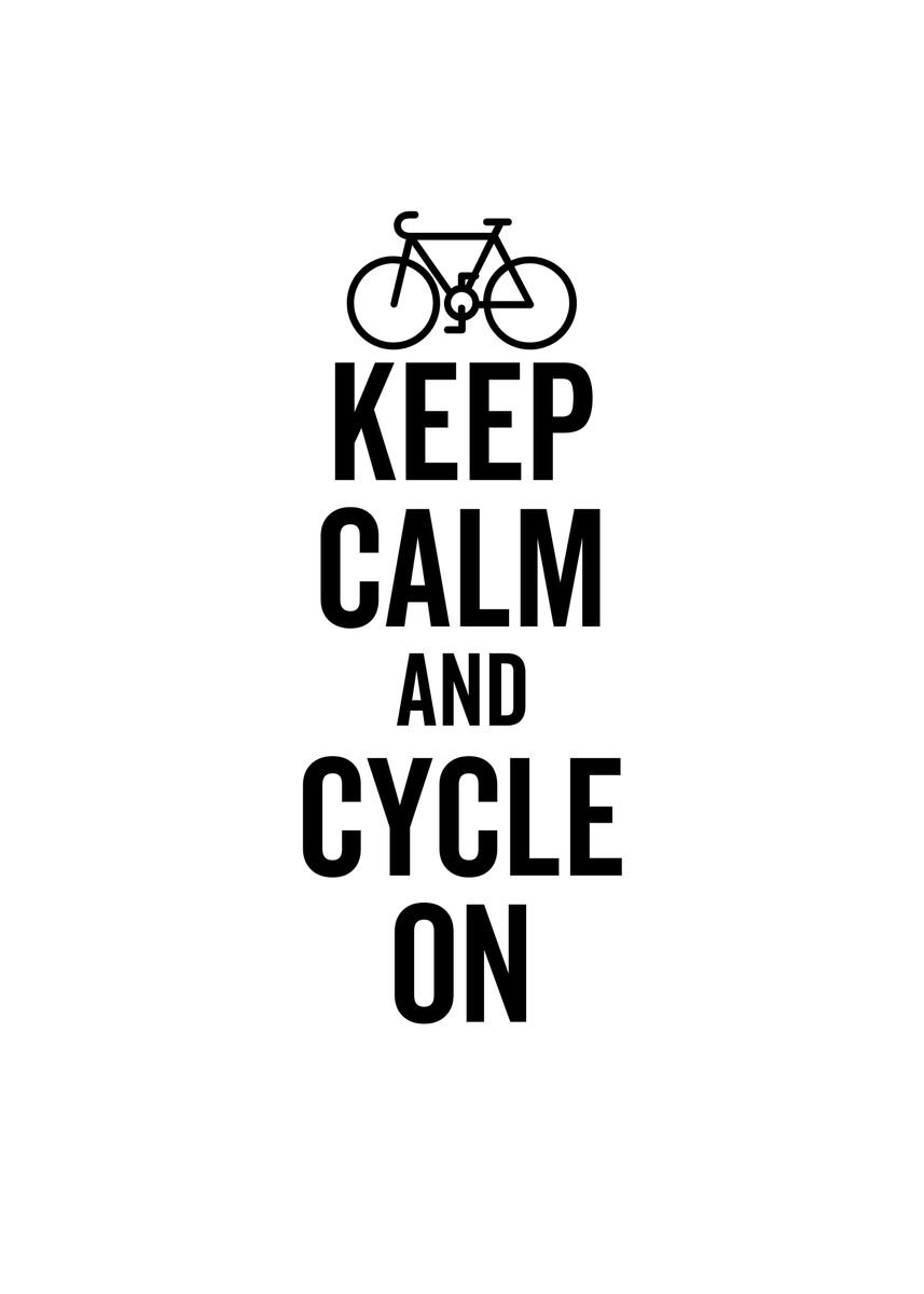 'Keep Calm And Cycle On' Poster by Francois Ringuette | Displate