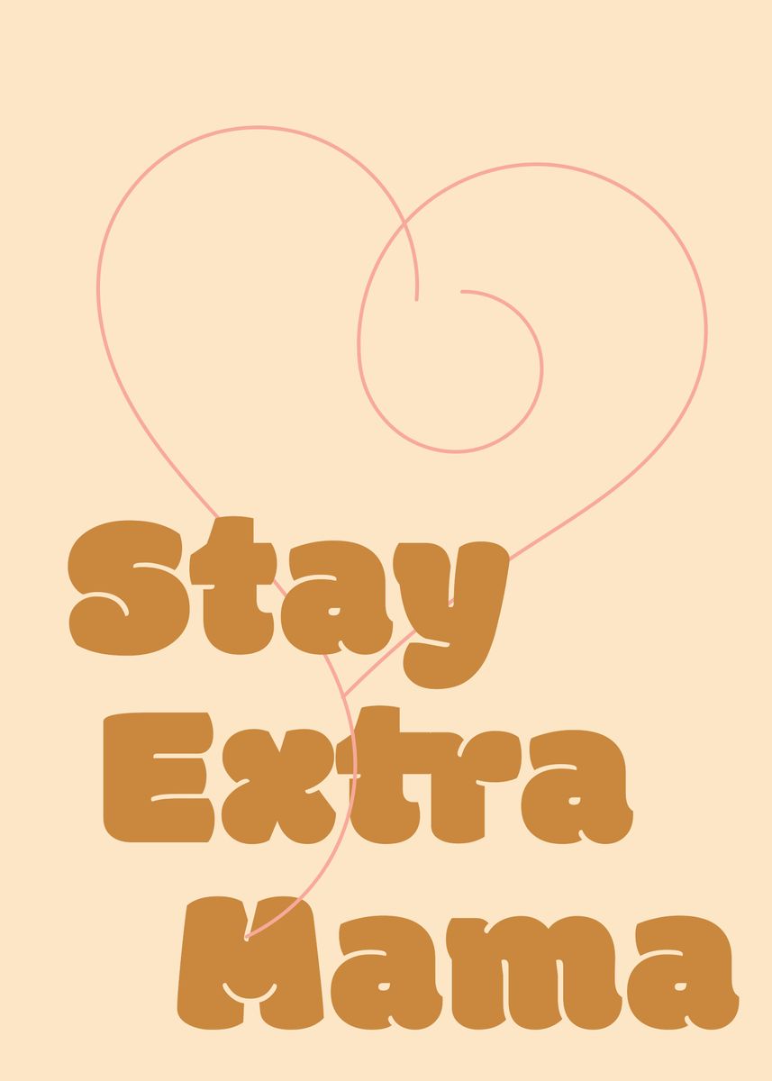 'Stay Extra Mama' Poster, picture, metal print, paint by Articoolate ...