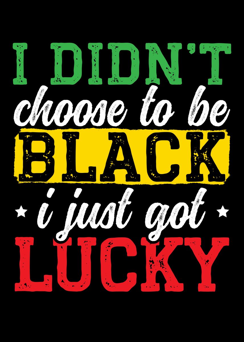 'Didnt Choose To Be Black' Poster, picture, metal print, paint by NAO ...