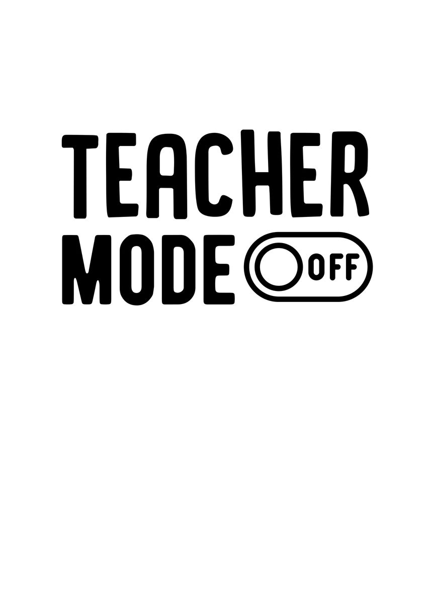 'Teacher Mode Off' Poster by TheLoneAlchemist | Displate