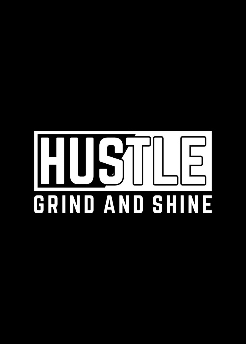 'Hustle Grind And Shine' Poster, picture, metal print, paint by ...