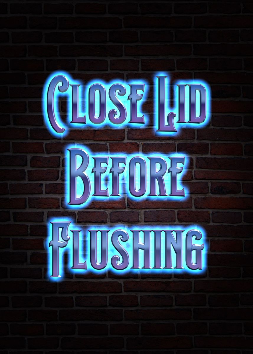 'Close Lid Before Flushing' Poster By 1x Merch | Displate