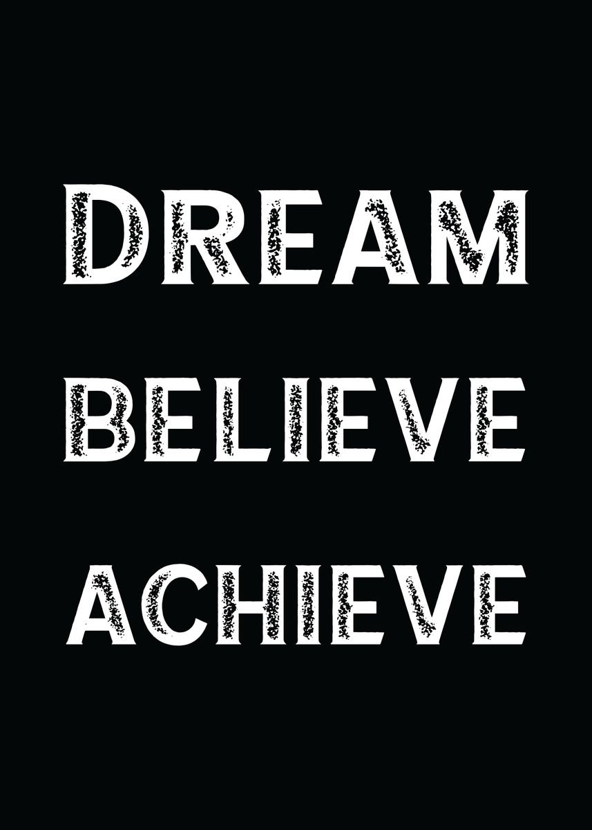 'Dream Believe Achieve' Poster, picture, metal print, paint by Yanz ...