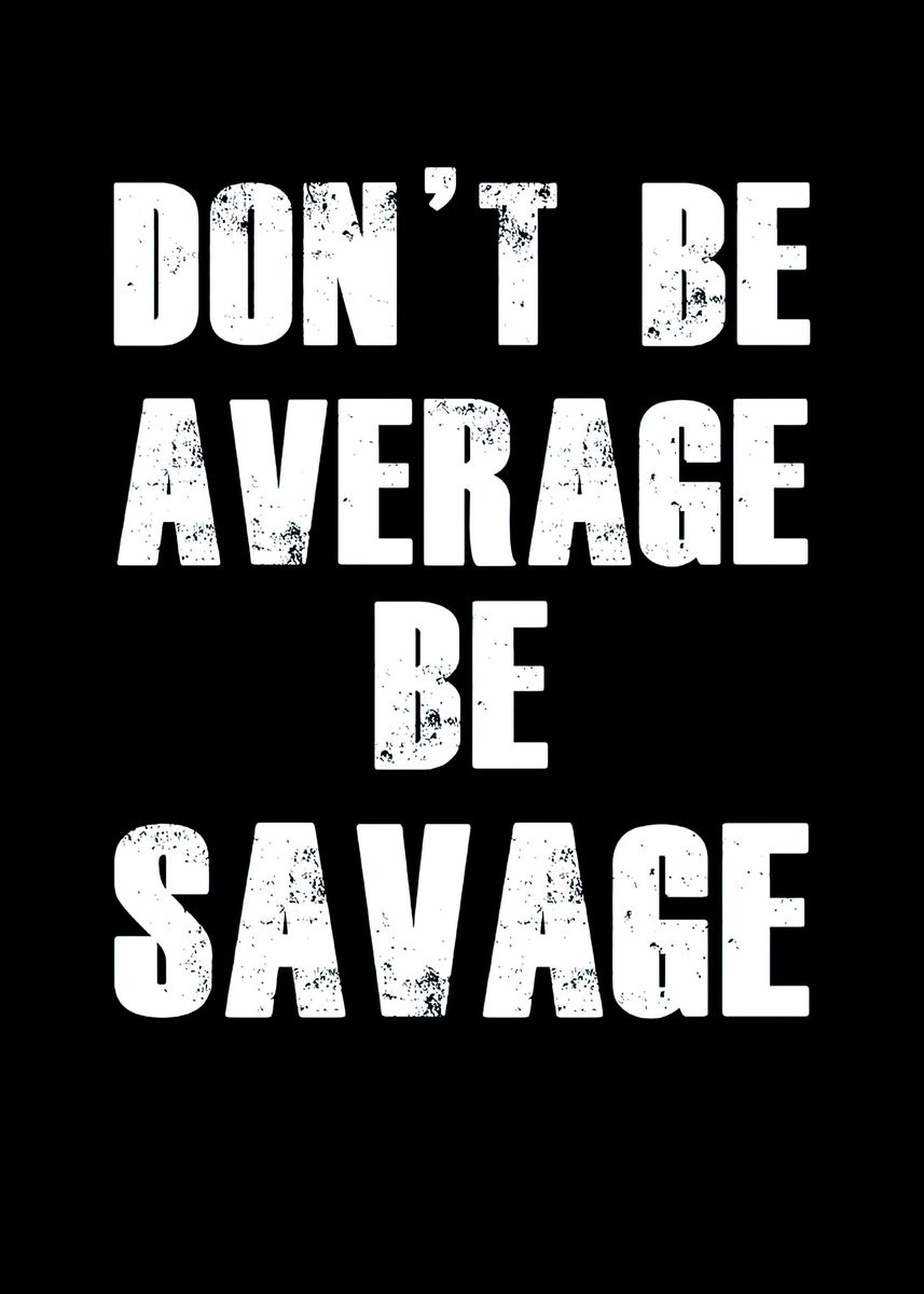 be-savage-not-average-by-the-glam-factory-friends-quotes-funny