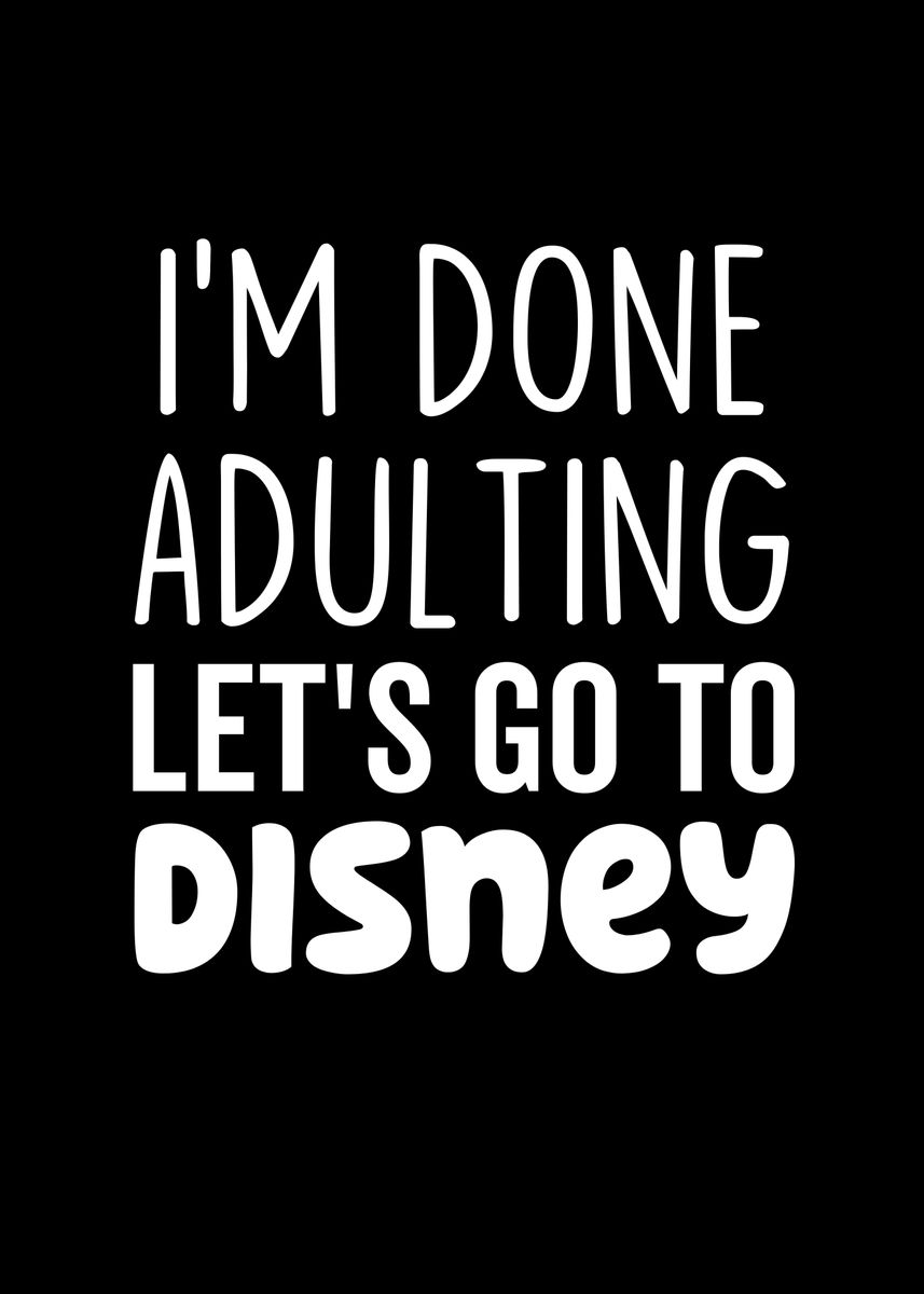 Im Done Adulting Lets Go Poster Picture Metal Print Paint By Francois Ringuette Displate